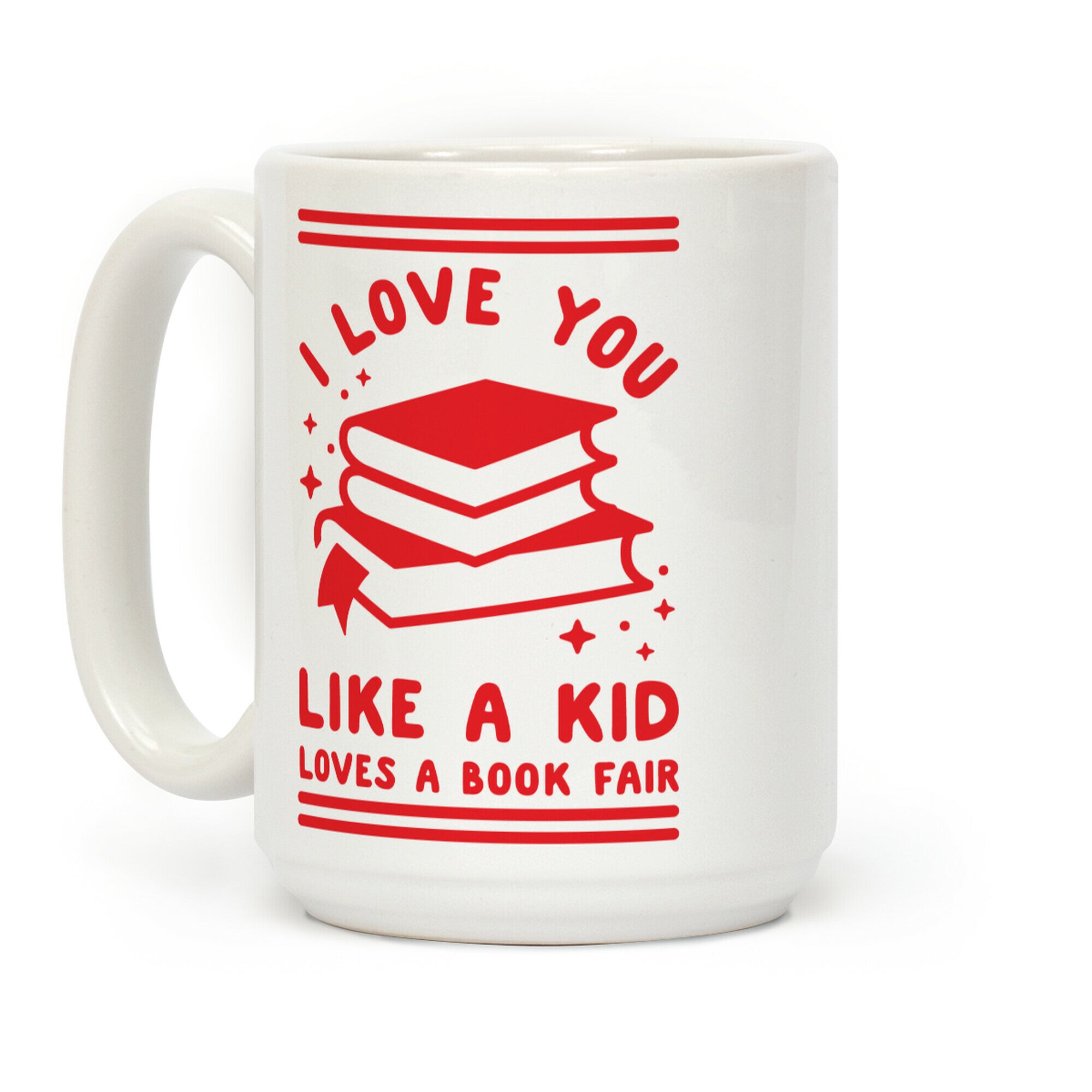 I Love You Like A Kid Loves  Book Fair Coffee Mug